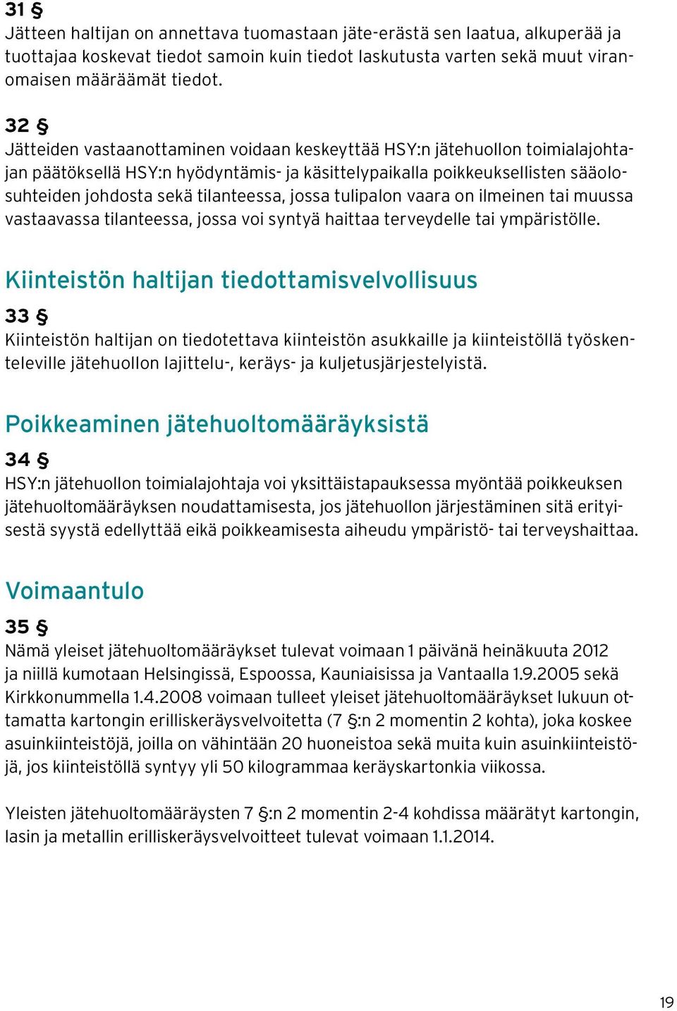 jossa tulipalon vaara on ilmeinen tai muussa vastaavassa tilanteessa, jossa voi syntyä haittaa terveydelle tai ympäristölle.