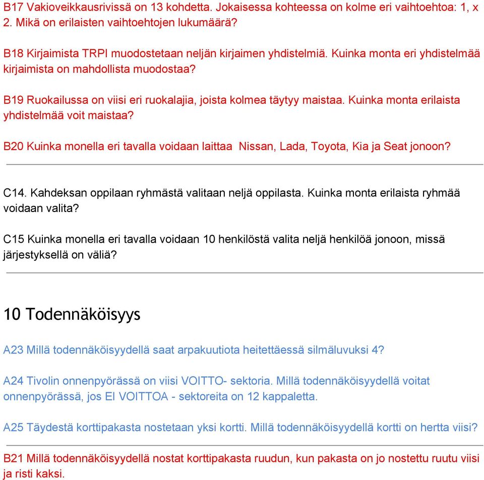 B19 Ruokailussa on viisi eri ruokalajia, joista kolmea täytyy maistaa. Kuinka monta erilaista yhdistelmää voit maistaa?