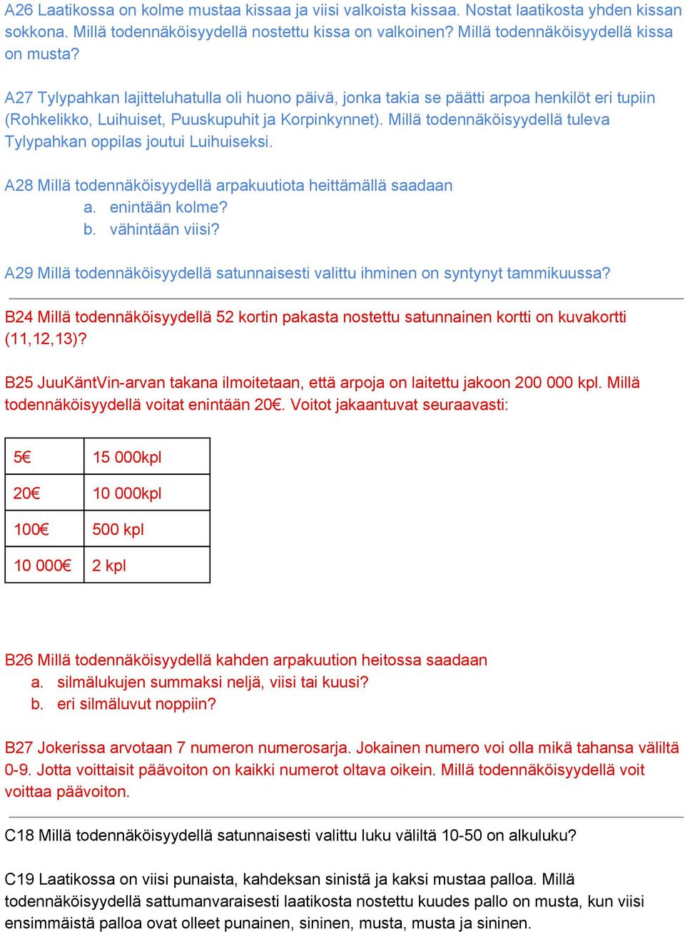 Millä todennäköisyydellä tuleva Tylypahkan oppilas joutui Luihuiseksi. A28 Millä todennäköisyydellä arpakuutiota heittämällä saadaan a. enintään kolme? b. vähintään viisi?