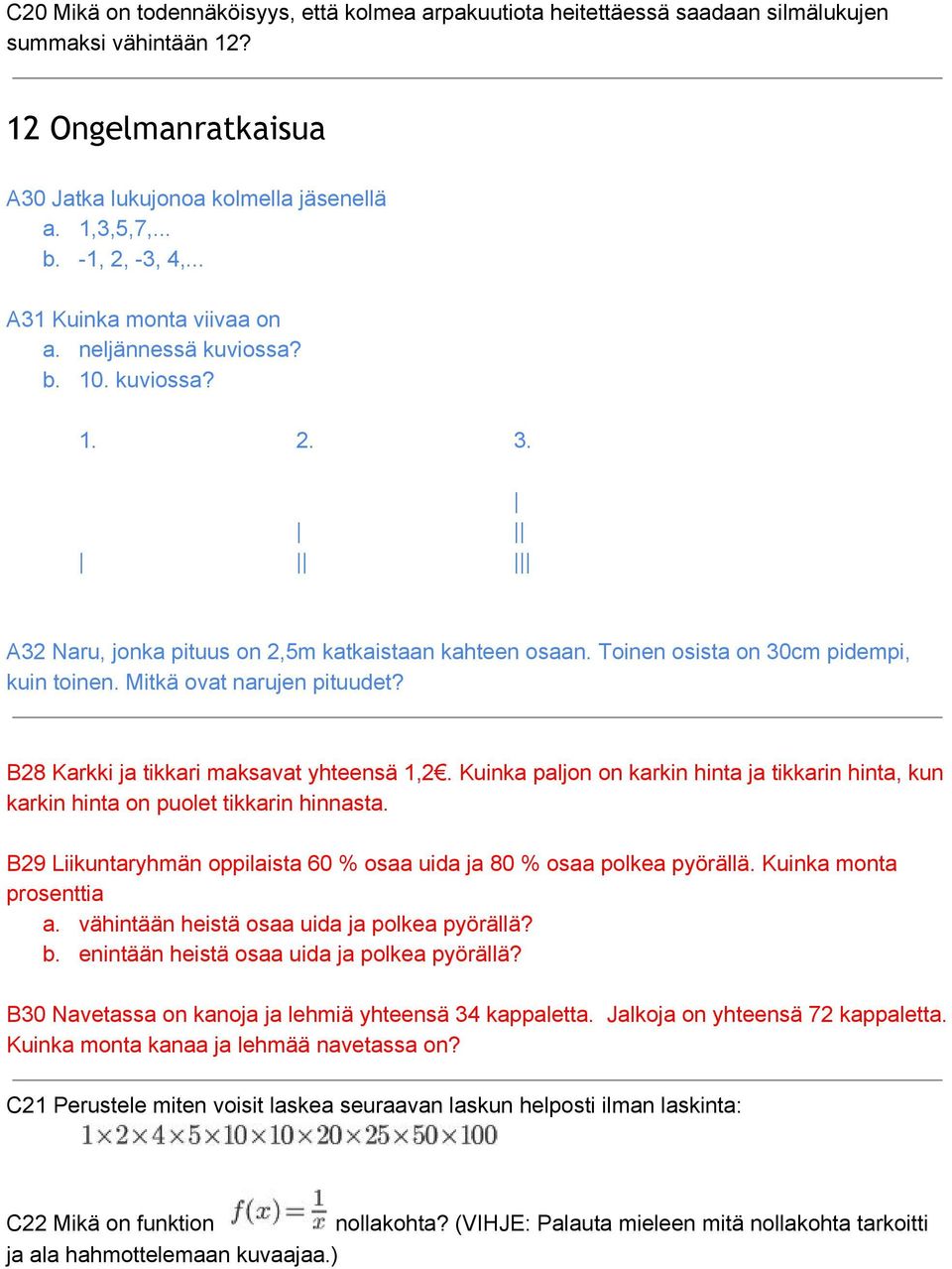 Mitkä ovat narujen pituudet? B28 Karkki ja tikkari maksavat yhteensä 1,2. Kuinka paljon on karkin hinta ja tikkarin hinta, kun karkin hinta on puolet tikkarin hinnasta.