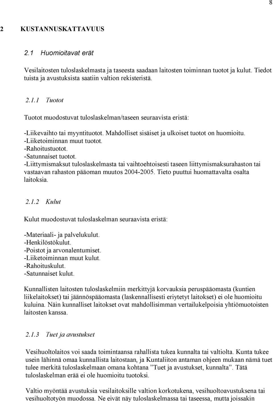 Liittymismaksut tuloslaskelmasta tai vaihtoehtoisesti taseen liittymismaksurahaston tai vastaavan rahaston pääoman muutos 2004 2005. Tieto puuttui huomattavalta osalta laitoksia. 2.1.