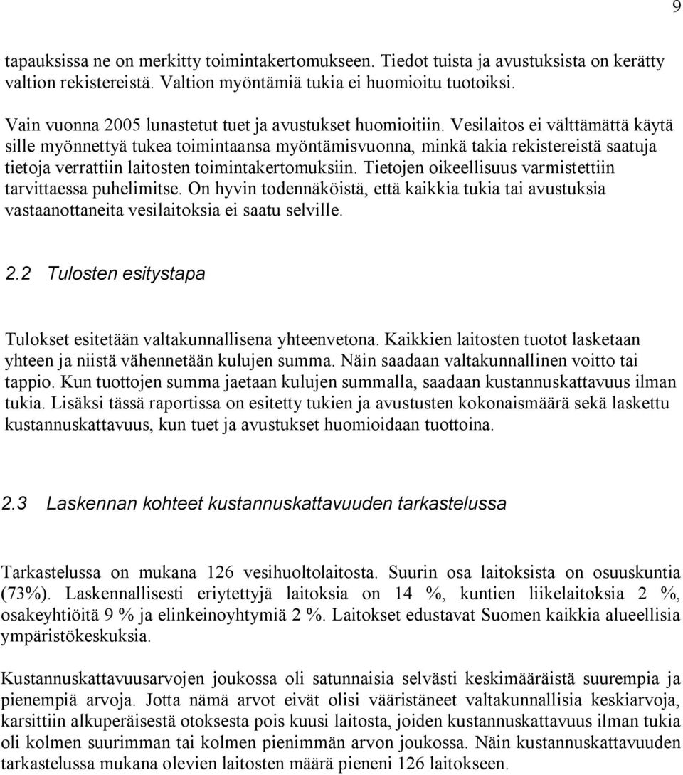 Vesilaitos ei välttämättä käytä sille myönnettyä tukea toimintaansa myöntämisvuonna, minkä takia rekistereistä saatuja tietoja verrattiin laitosten toimintakertomuksiin.