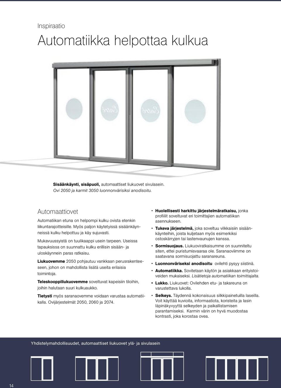 Mukavuussyistä on tuulikaappi usein tarpeen. Useissa tapauksissa on suunnattu kulku erillisin sisään- ja uloskäynnein paras ratkaisu.