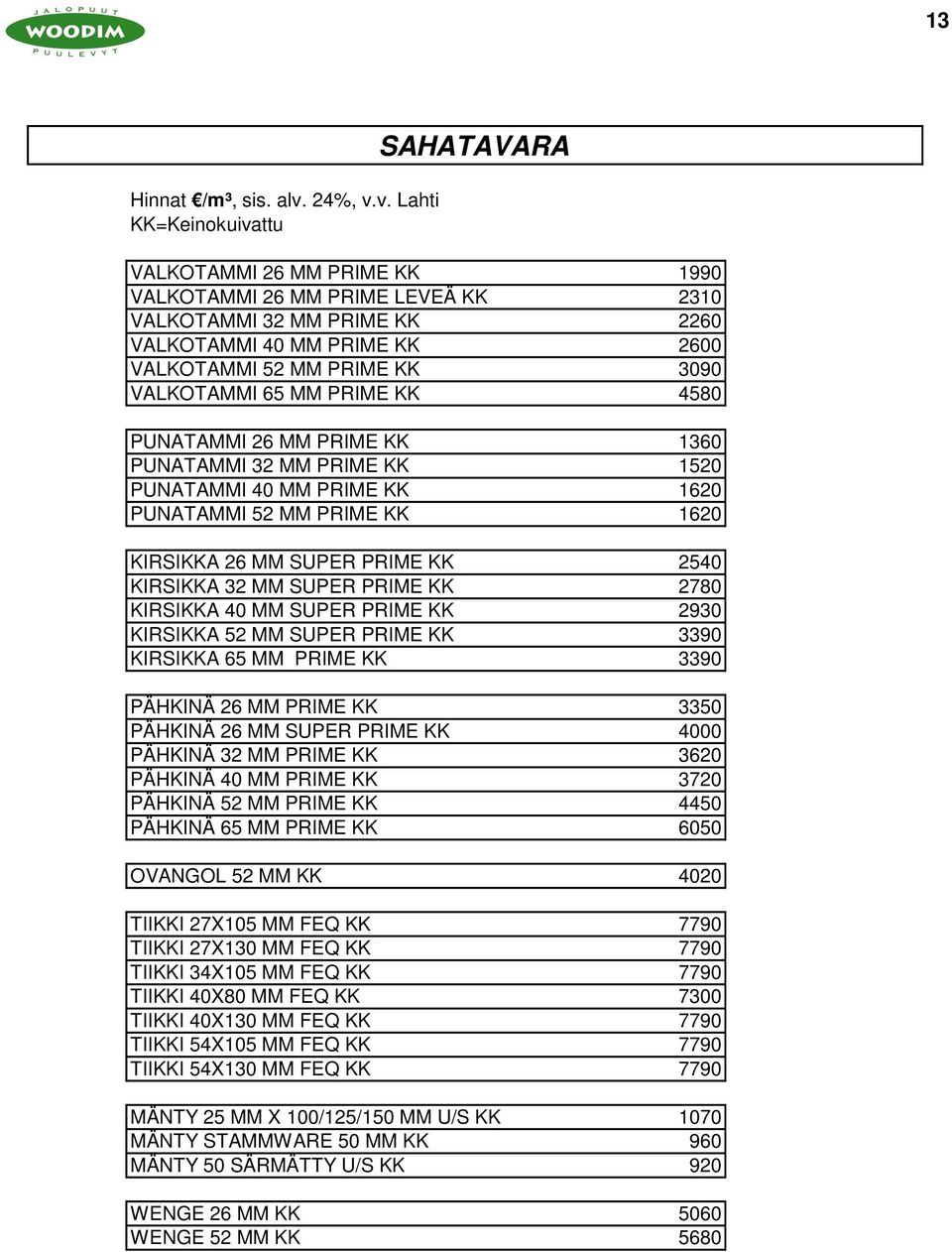 v. Lahti KK=Keinokuivattu SAHATAVARA VALKOTAMMI 26 MM PRIME KK 1990 VALKOTAMMI 26 MM PRIME LEVEÄ KK 2310 VALKOTAMMI 32 MM PRIME KK 2260 VALKOTAMMI 40 MM PRIME KK 2600 VALKOTAMMI 52 MM PRIME KK 3090