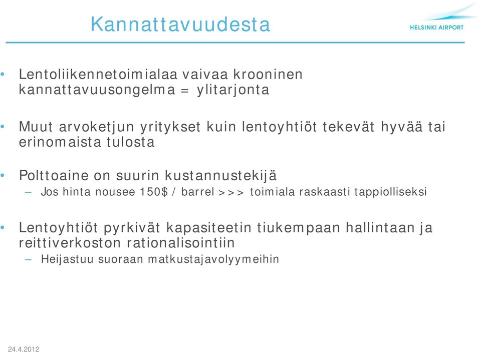 kustannustekijä Jos hinta nousee 150$ / barrel >>> toimiala raskaasti tappiolliseksi Lentoyhtiöt