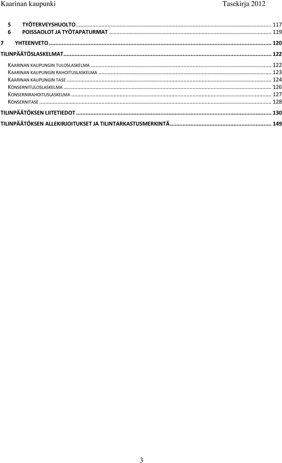 .. 123 KAARINAN KAUPUNGIN TASE... 124 KONSERNITULOSLASKELMA... 126 KONSERNIRAHOITUSLASKELMA.