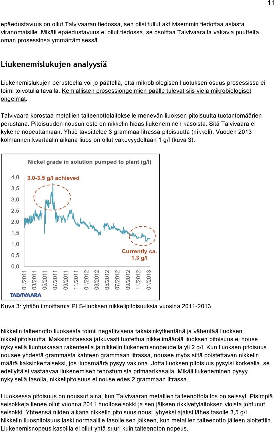 Liukenemislukujen analyysiä Liukenemislukujen perusteella voi jo päätellä, että mikrobiologisen liuotuksen osuus prosessissa ei toimi toivotulla tavalla.