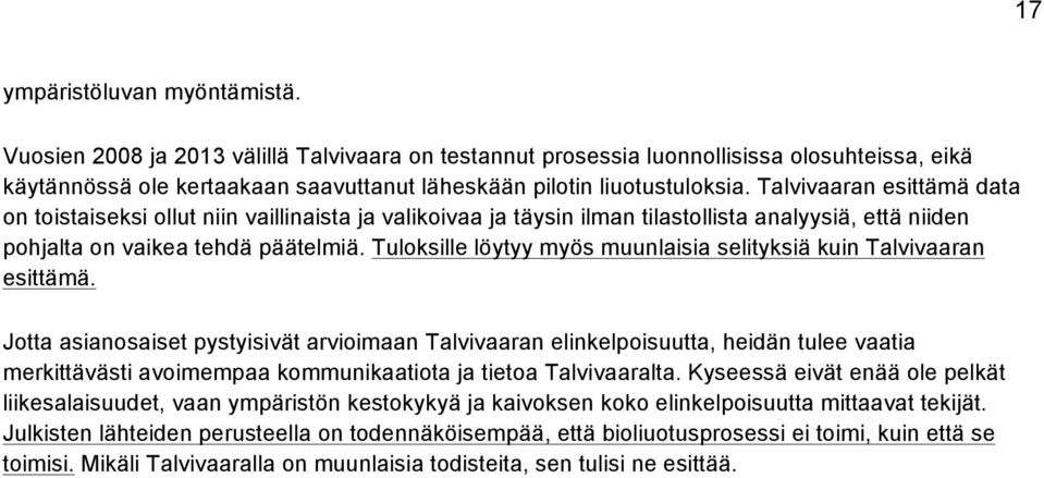 Talvivaaran esittämä data on toistaiseksi ollut niin vaillinaista ja valikoivaa ja täysin ilman tilastollista analyysiä, että niiden pohjalta on vaikea tehdä päätelmiä.