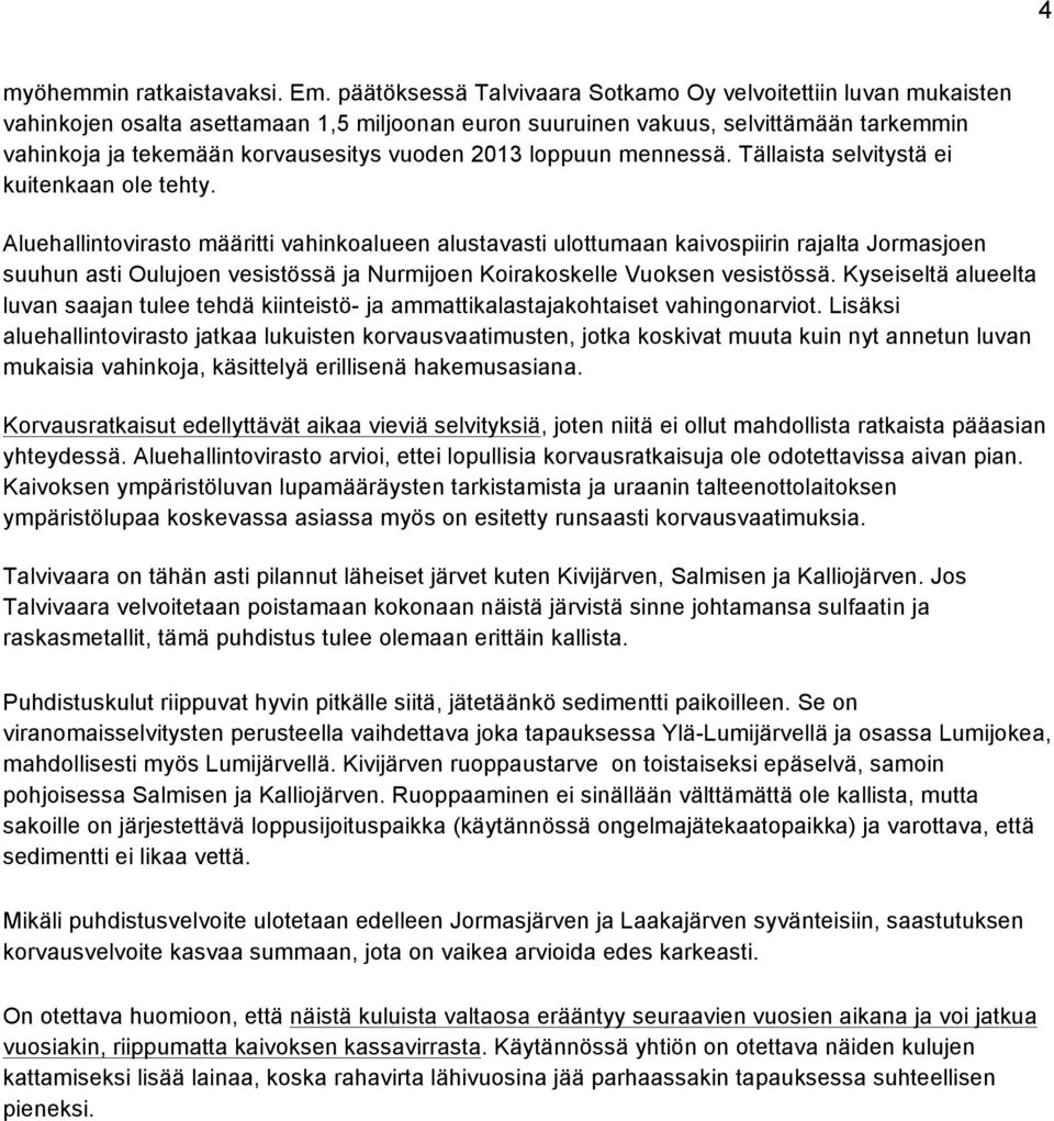 2013 loppuun mennessä. Tällaista selvitystä ei kuitenkaan ole tehty.