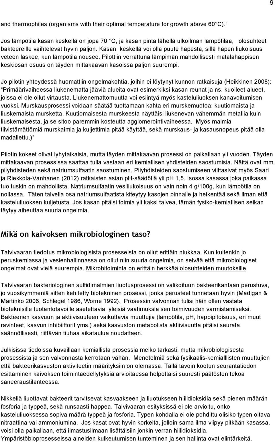 Kasan keskellä voi olla puute hapesta, sillä hapen liukoisuus veteen laskee, kun lämpötila nousee.