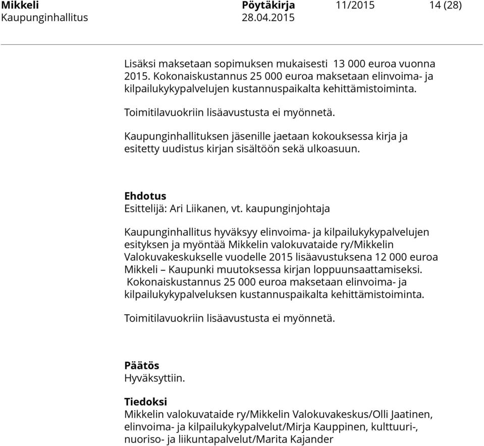 Kaupunginhallituksen jäsenille jaetaan kokouksessa kirja ja esitetty uudistus kirjan sisältöön sekä ulkoasuun. Ehdotus Esittelijä: Ari Liikanen, vt.