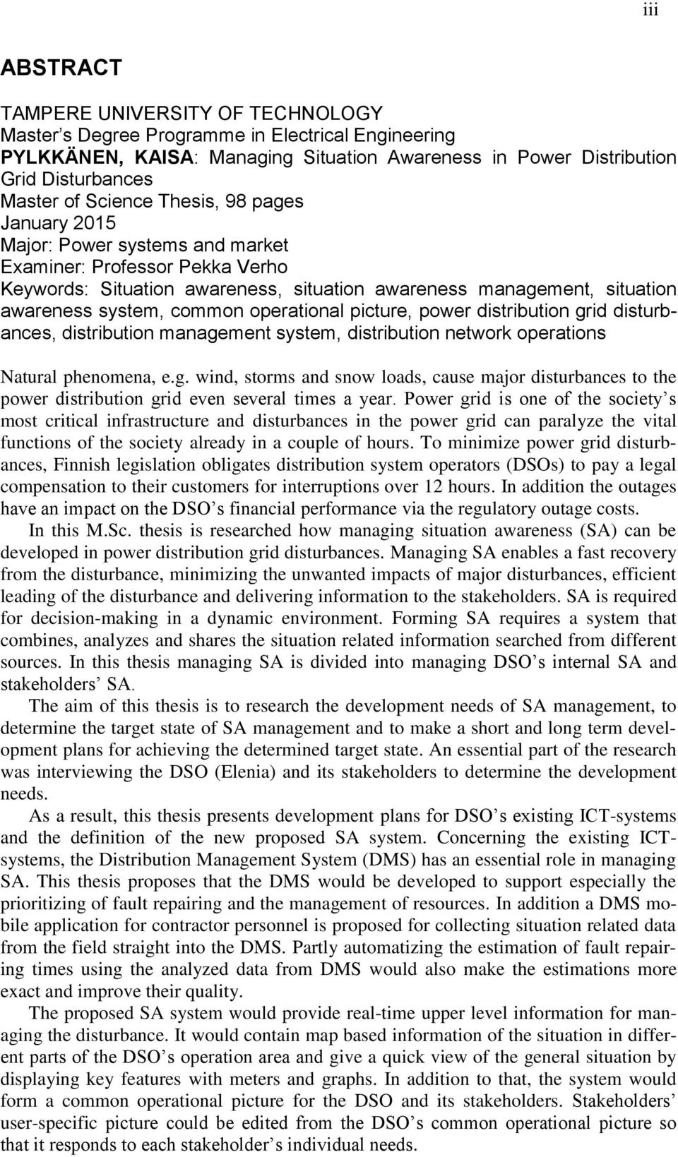 operational picture, power distribution grid disturbances, distribution management system, distribution network operations Natural phenomena, e.g. wind, storms and snow loads, cause major disturbances to the power distribution grid even several times a year.