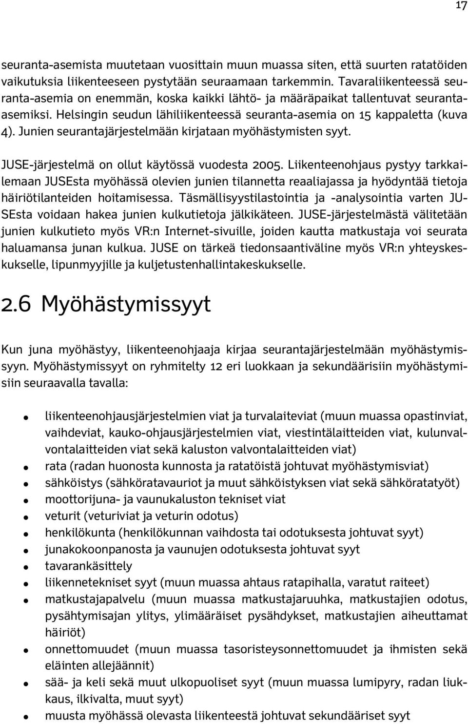 Junien seurantajärjestelmään kirjataan myöhästymisten syyt. JUSE-järjestelmä on ollut käytössä vuodesta 2005.