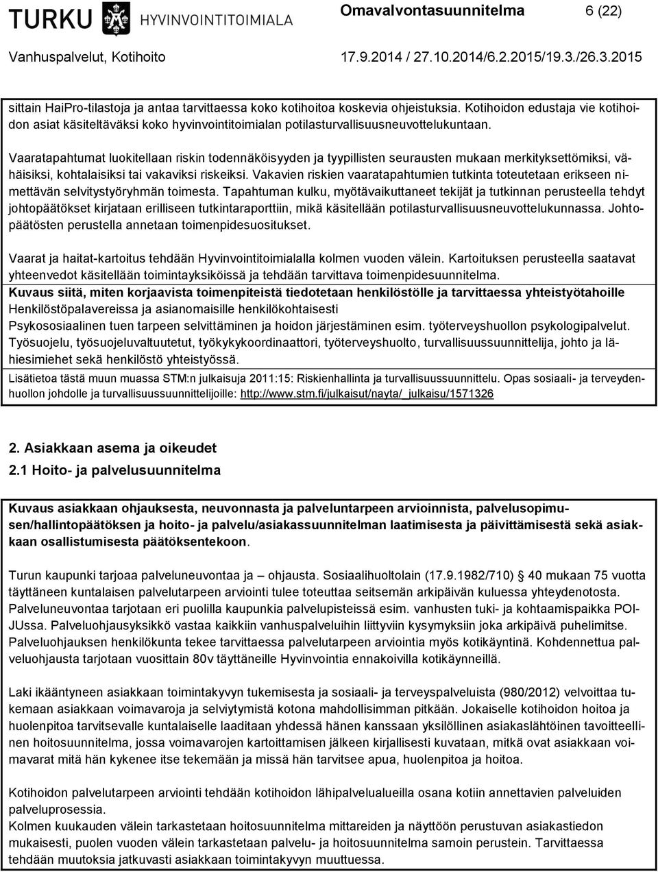 Vaaratapahtumat luokitellaan riskin todennäköisyyden ja tyypillisten seurausten mukaan merkityksettömiksi, vähäisiksi, kohtalaisiksi tai vakaviksi riskeiksi.