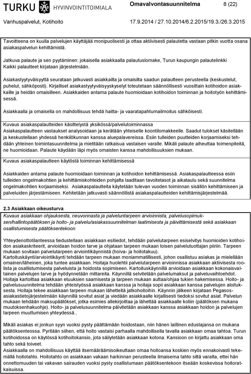 Asiakastyytyväisyyttä seurataan jatkuvasti asiakkailta ja omaisilta saadun palautteen perusteella (keskustelut, puhelut, sähköposti).