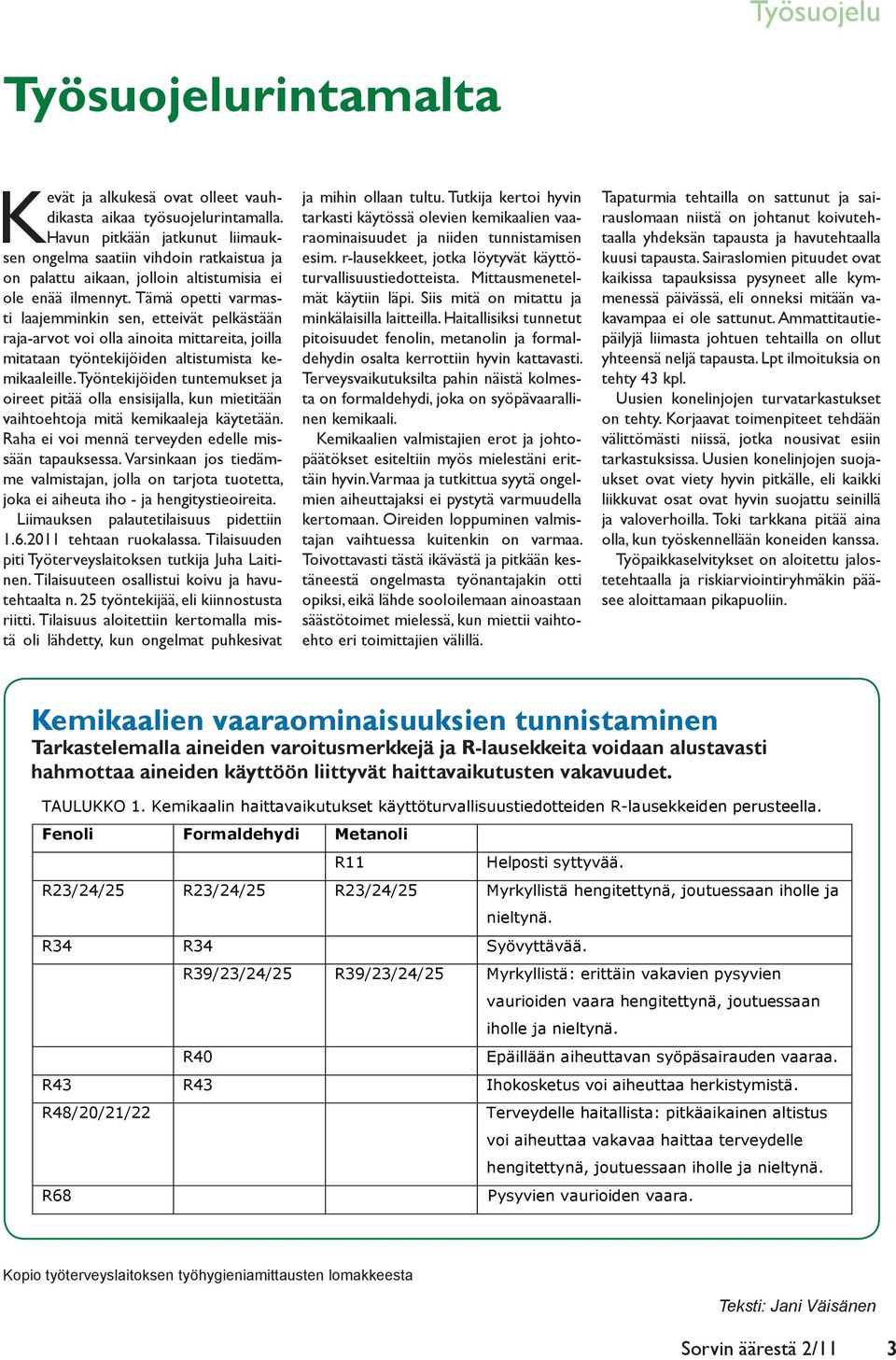 Tämä opetti varmasti laajemminkin sen, etteivät pelkästään raja-arvot voi olla ainoita mittareita, joilla mitataan työntekijöiden altistumista kemikaaleille.