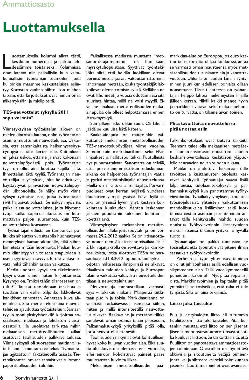 Korostan vanhan hiihtoliiton miehen tapaan, että kirjoitukset ovat minun omia näkemyksiäni ja mielipiteitä. TES-neuvottelut syksyllä 2011 sopu vai sota?