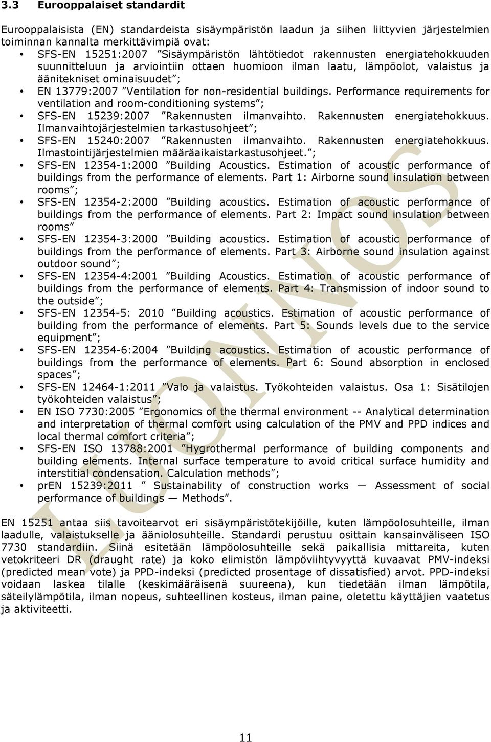 buildings. Performance requirements for ventilation and room-conditioning systems ; SFS-EN 15239:2007 Rakennusten ilmanvaihto. Rakennusten energiatehokkuus.