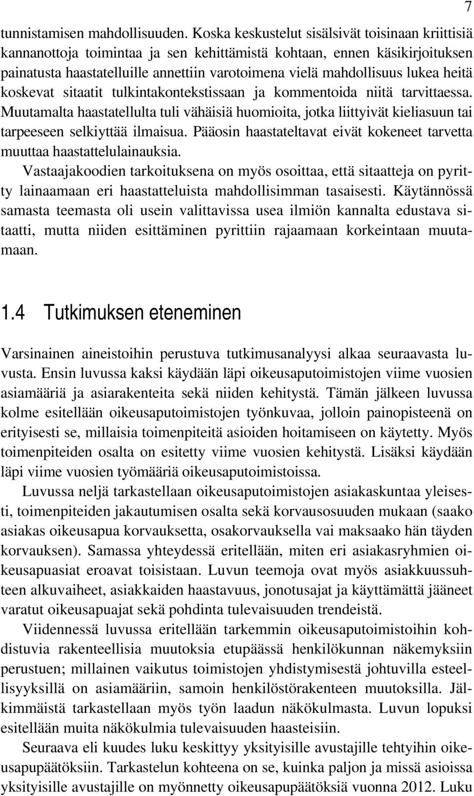 heitä koskevat sitaatit tulkintakontekstissaan ja kommentoida niitä tarvittaessa. Muutamalta haastatellulta tuli vähäisiä huomioita, jotka liittyivät kieliasuun tai tarpeeseen selkiyttää ilmaisua.