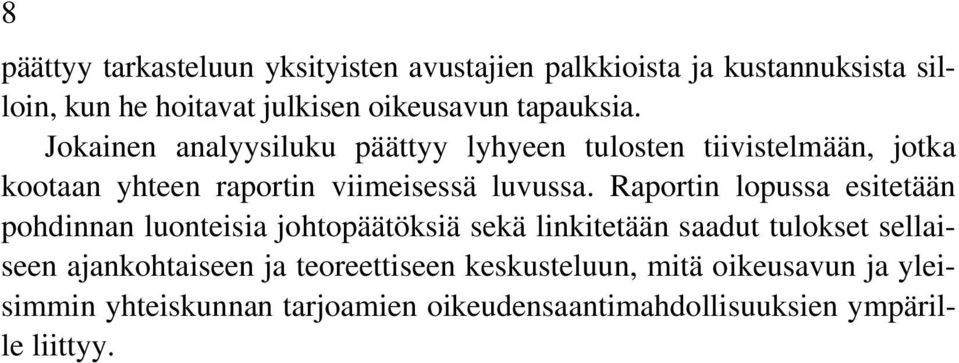 Raportin lopussa esitetään pohdinnan luonteisia johtopäätöksiä sekä linkitetään saadut tulokset sellaiseen ajankohtaiseen ja