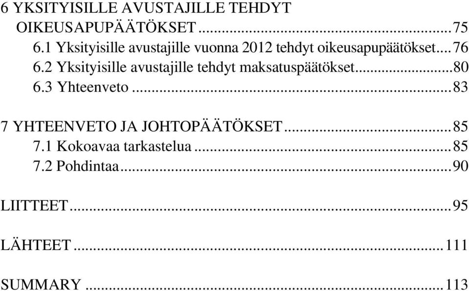 2 Yksityisille avustajille tehdyt maksatuspäätökset...80 6.3 Yhteenveto.