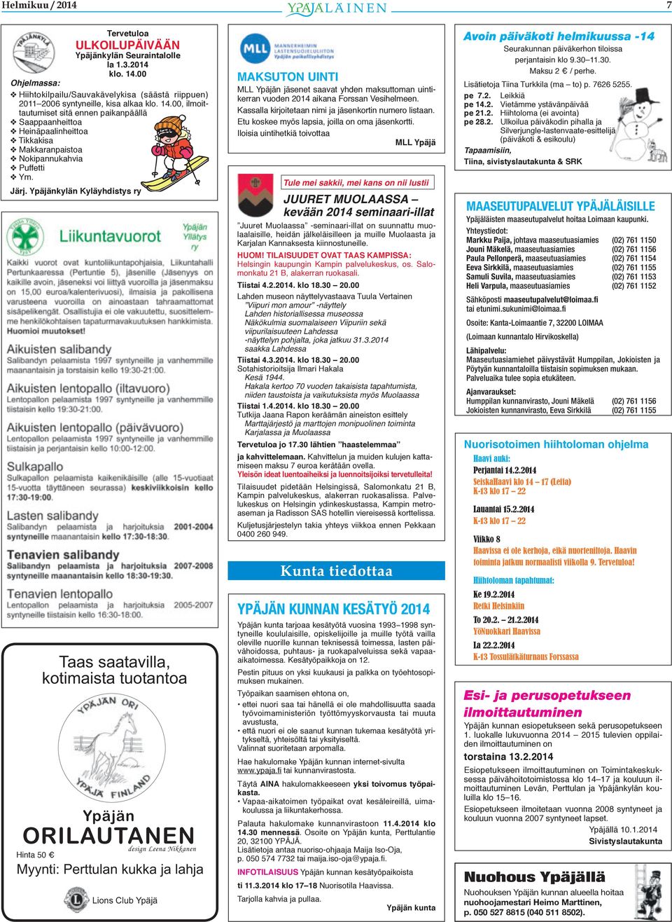 00, ilmoittautumiset sitä ennen paikanpäällä v Saappaanheittoa v Heinäpaalinheittoa v Tikkakisa v Makkaranpaistoa v Nokipannukahvia v Puffetti v Ym. Järj.