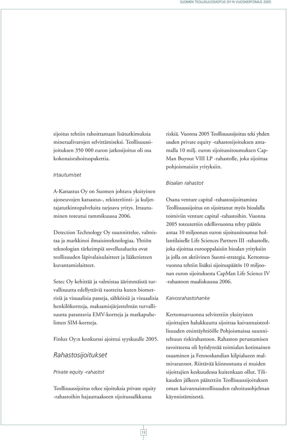 Detection Technology Oy suunnittelee, valmistaa ja markkinoi ilmaisinteknologiaa.