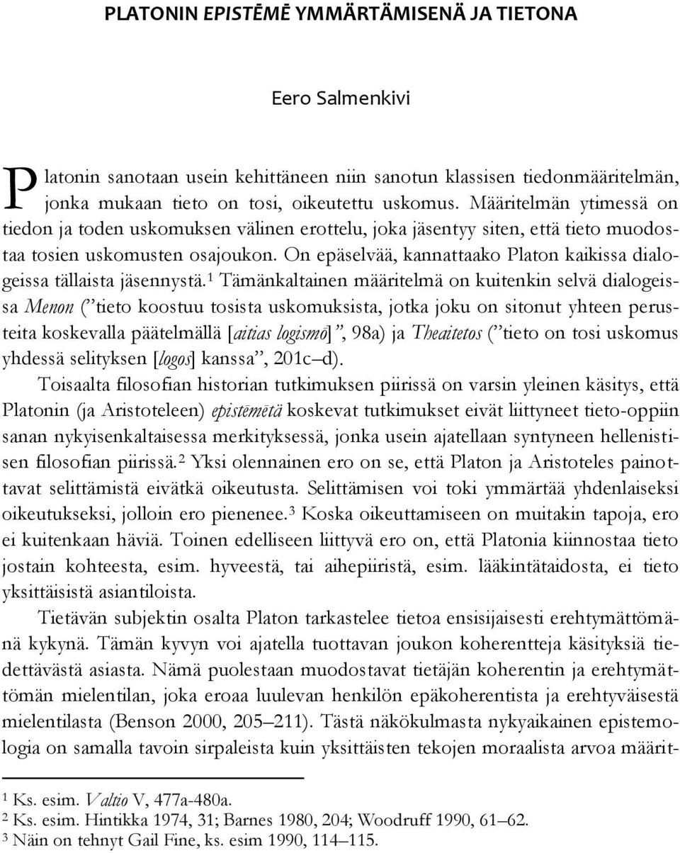 On epäselvää, kannattaako Platon kaikissa dialogeissa tällaista jäsennystä.