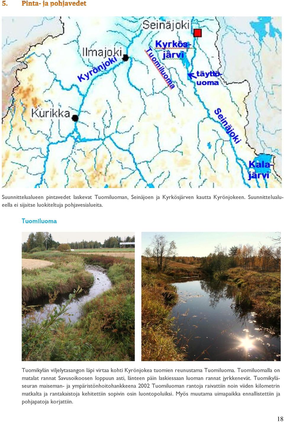 Tuomiluoma Tuomikylän viljelytasangon läpi virtaa kohti Kyrönjokea tuomien reunustama Tuomiluoma.