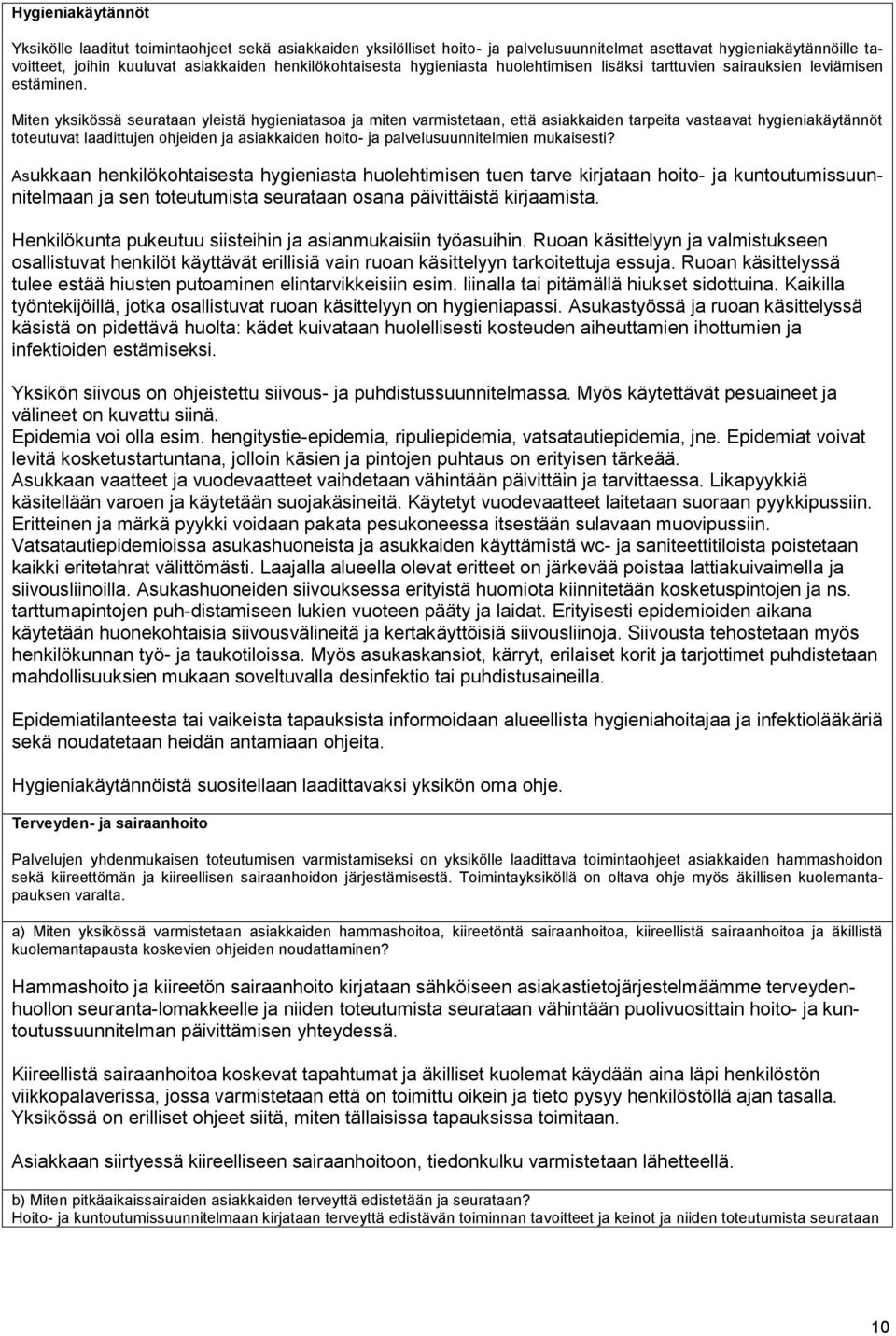 Miten yksikössä seurataan yleistä hygieniatasoa ja miten varmistetaan, että asiakkaiden tarpeita vastaavat hygieniakäytännöt toteutuvat laadittujen ohjeiden ja asiakkaiden hoito- ja