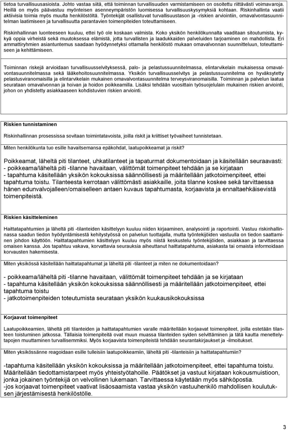 Työntekijät osallistuvat turvallisuustason ja -riskien arviointiin, omavalvontasuunnitelman laatimiseen ja turvallisuutta parantavien toimenpiteiden toteuttamiseen.