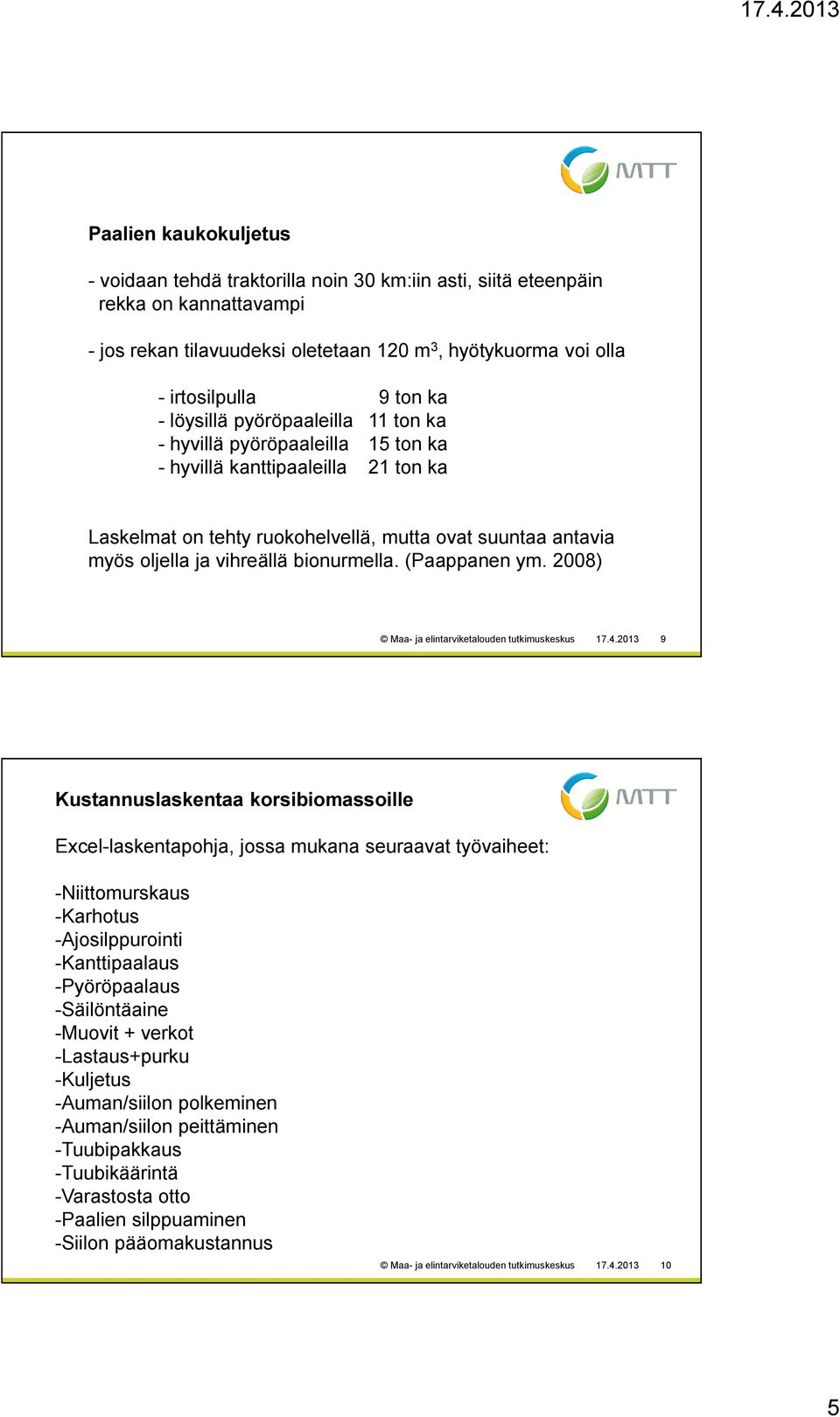 bionurmella. (Paappanen ym. 28) Maa- ja elintarviketalouden tutkimuskeskus 17.4.