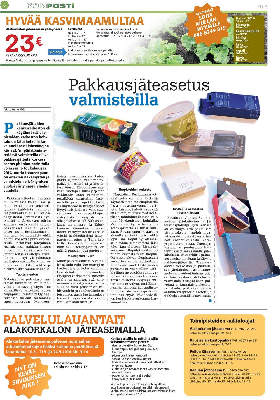 Maksu Alakorkalon jäteasemalle käteisellä sekä yleisimmillä pankki- ja luottokorteilla. Kysyttävää? SOITA MULLAN- MYYJÄLLE 046 6249 819 Hinnat sis. alv.