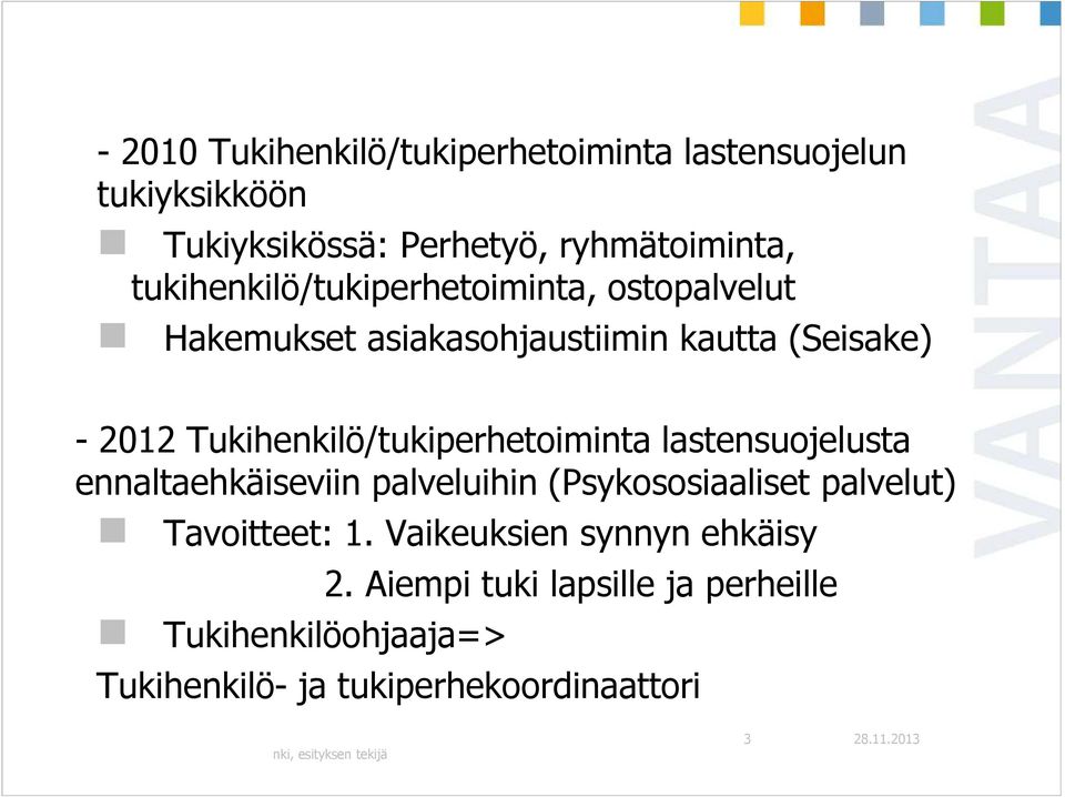 Tukihenkilö/tukiperhetoiminta lastensuojelusta ennaltaehkäiseviin palveluihin (Psykososiaaliset palvelut) Tavoitteet: