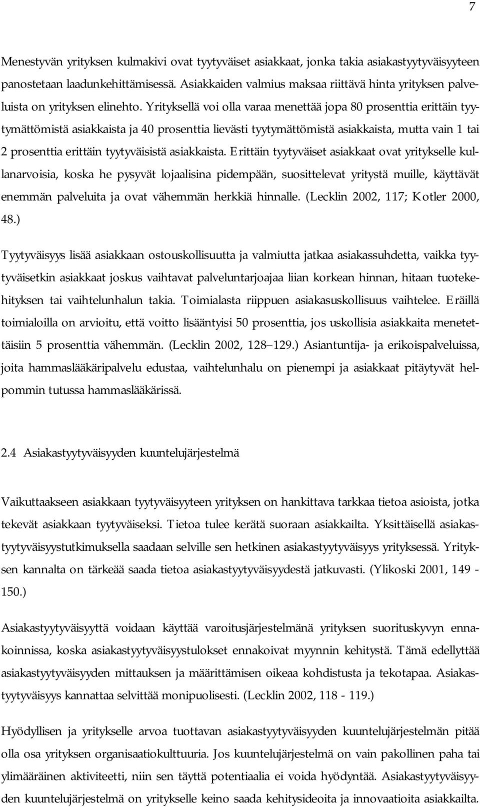 Yrityksellä voi olla varaa menettää jopa 80 prosenttia erittäin tyytymättömistä asiakkaista ja 40 prosenttia lievästi tyytymättömistä asiakkaista, mutta vain 1 tai 2 prosenttia erittäin tyytyväisistä