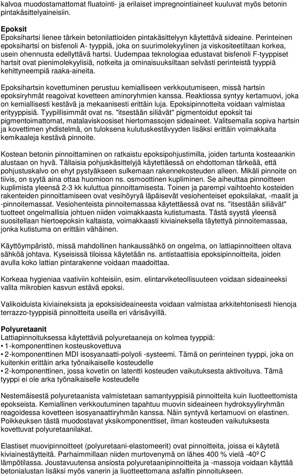 Perinteinen epoksihartsi on bisfenoli A- tyyppiä, joka on suurimolekyylinen ja viskositeetiltaan korkea, usein ohennusta edellyttävä hartsi.