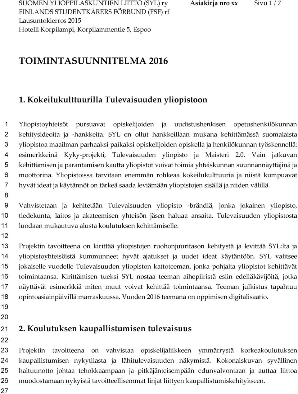 opetushenkilökunnan kehitysideoita ja -hankkeita.