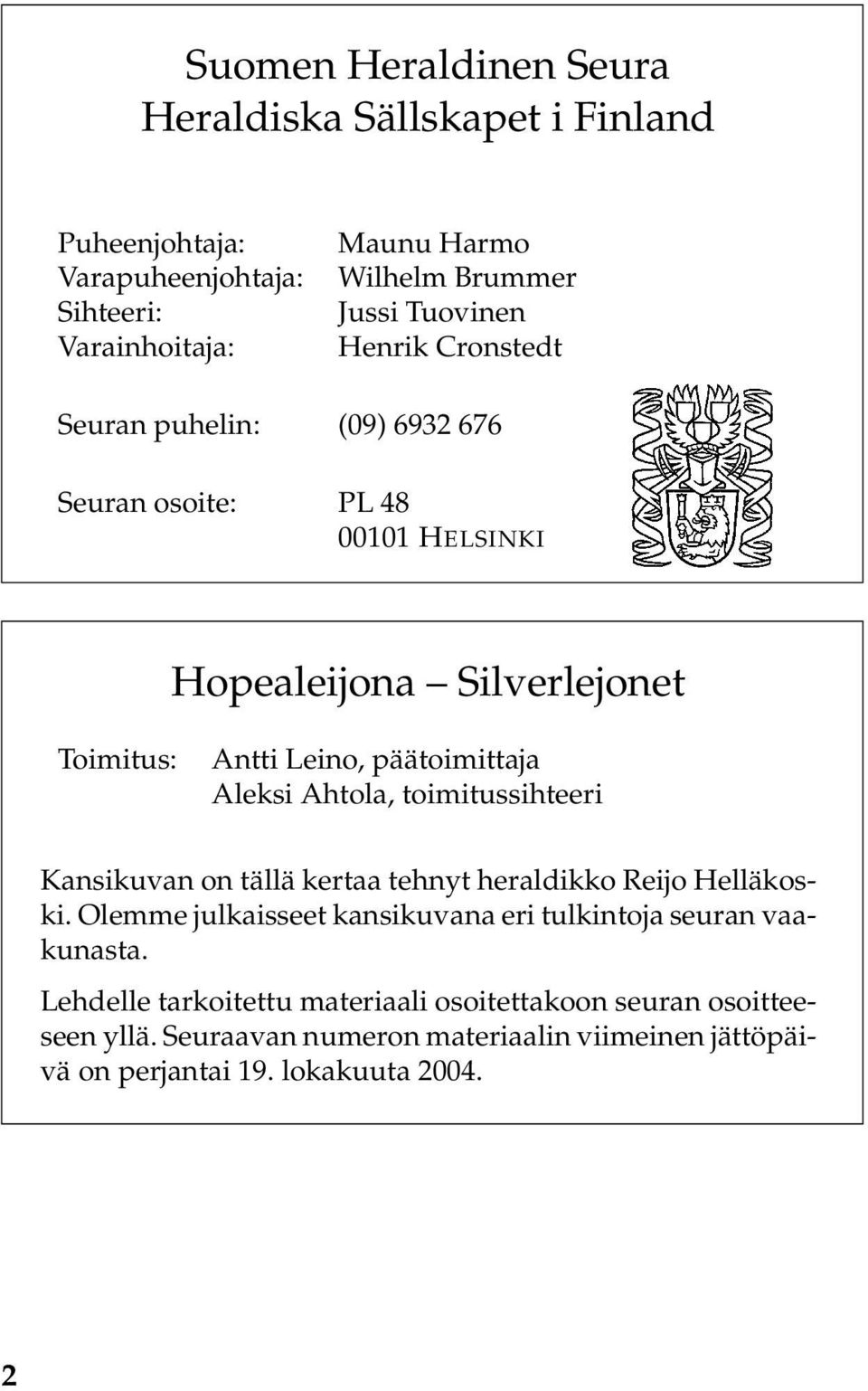 Aleksi Ahtola, toimitussihteeri Kansikuvan on tällä kertaa tehnyt heraldikko Reijo Helläkoski.