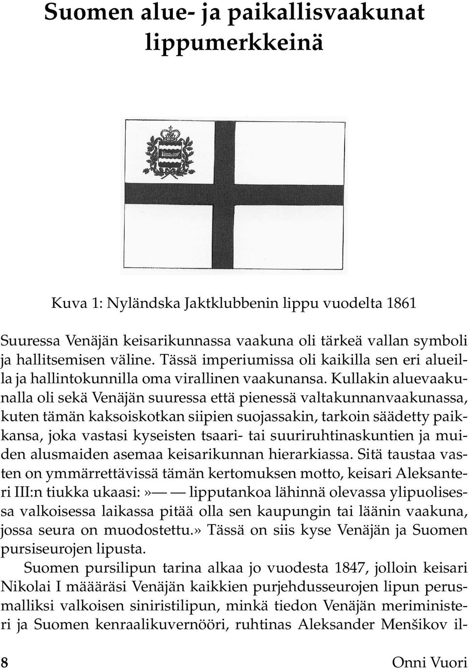 Kullakin aluevaakunalla oli sekä Venäjän suuressa että pienessä valtakunnanvaakunassa, kuten tämän kaksoiskotkan siipien suojassakin, tarkoin säädetty paikkansa, joka vastasi kyseisten tsaari- tai