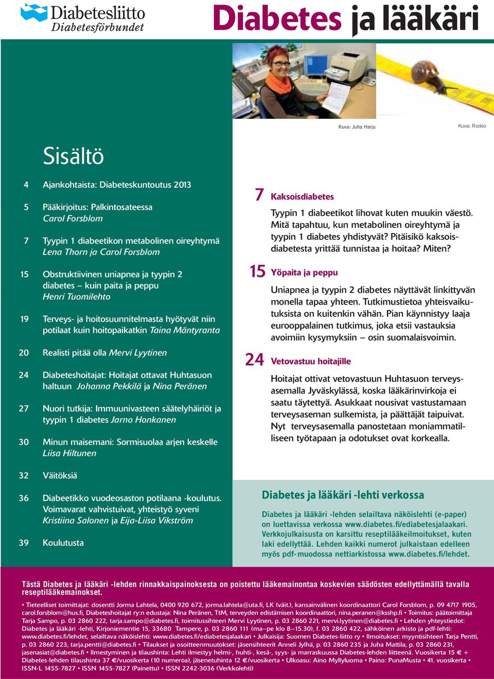 näköislehti (e-paper) on luettavissa verkossa www.diabetes.fi/ediabetesjalaakari. Verkkojulkaisusta on karsittu reseptilääkeilmoitukset, kuten laki edellyttää.