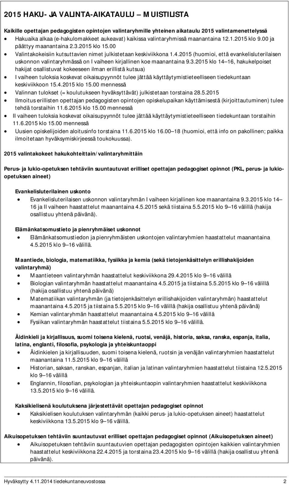 2015 (huomioi, että evankelisluterilaisen uskonnon valintaryhmässä on I vaiheen kirjallinen koe maanantaina 9.3.