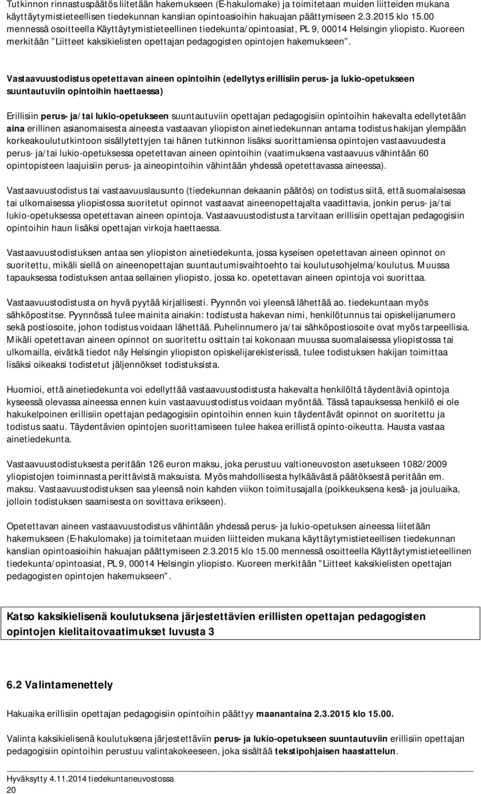 Kuoreen merkitään Liitteet kaksikielisten opettajan pedagogisten opintojen hakemukseen.