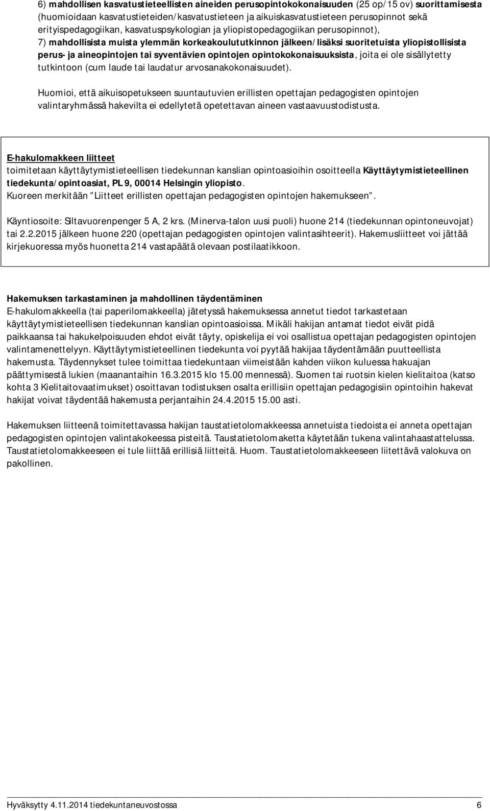 aineopintojen tai syventävien opintojen opintokokonaisuuksista, joita ei ole sisällytetty tutkintoon (cum laude tai laudatur arvosanakokonaisuudet).