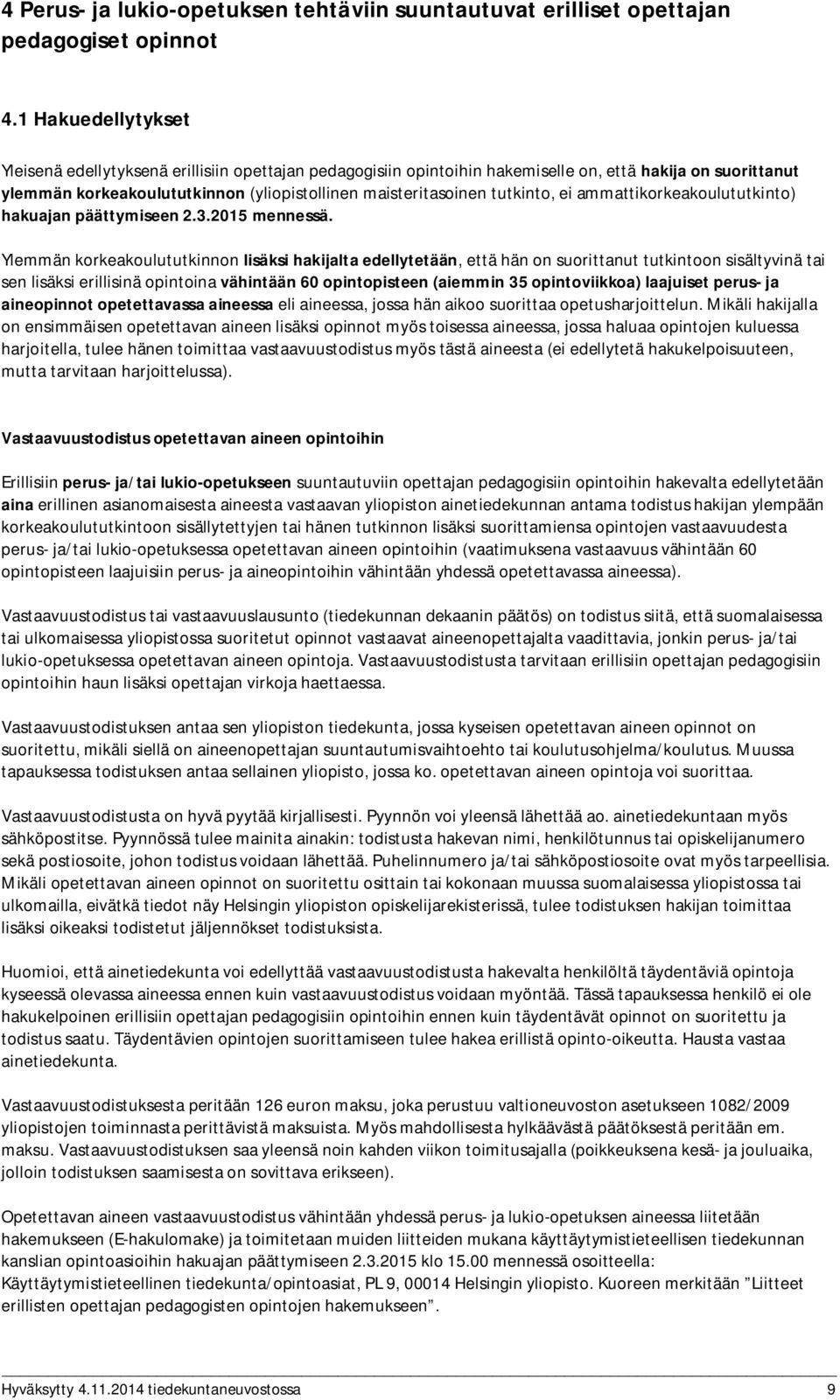 tutkinto, ei ammattikorkeakoulututkinto) hakuajan päättymiseen 2.3.2015 mennessä.