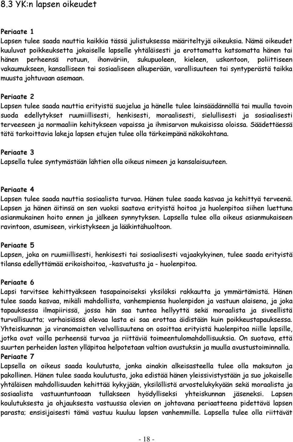 vakaumukseen, kansalliseen tai sosiaaliseen alkuperään, varallisuuteen tai syntyperästä taikka muusta johtuvaan asemaan.