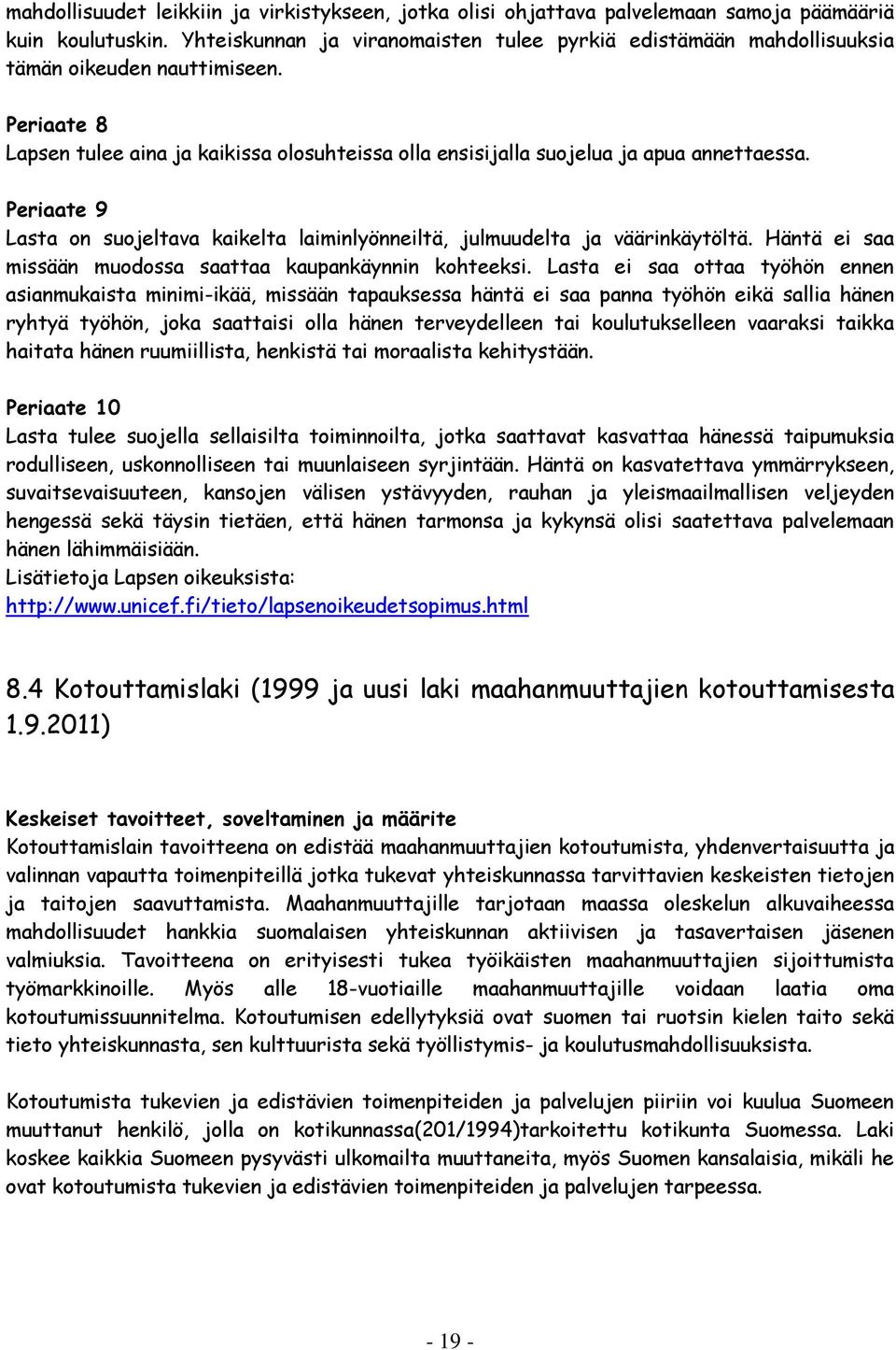 Periaate 9 Lasta on suojeltava kaikelta laiminlyönneiltä, julmuudelta ja väärinkäytöltä. Häntä ei saa missään muodossa saattaa kaupankäynnin kohteeksi.