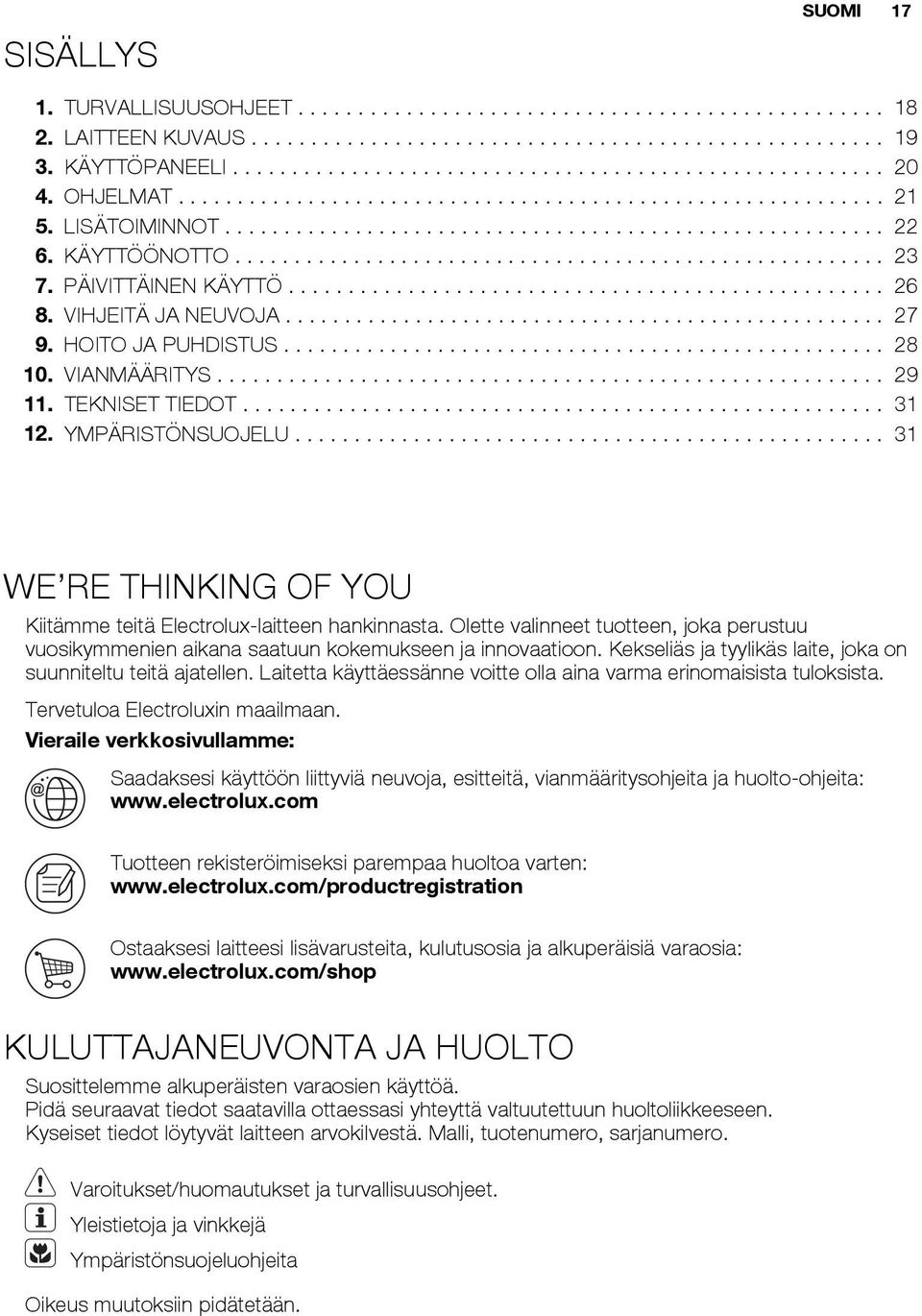 PÄIVITTÄINEN KÄYTTÖ.................................................. 26 8. VIHJEITÄ JA NEUVOJA................................................... 27 9. HOITO JA PUHDISTUS................................................... 28 10.