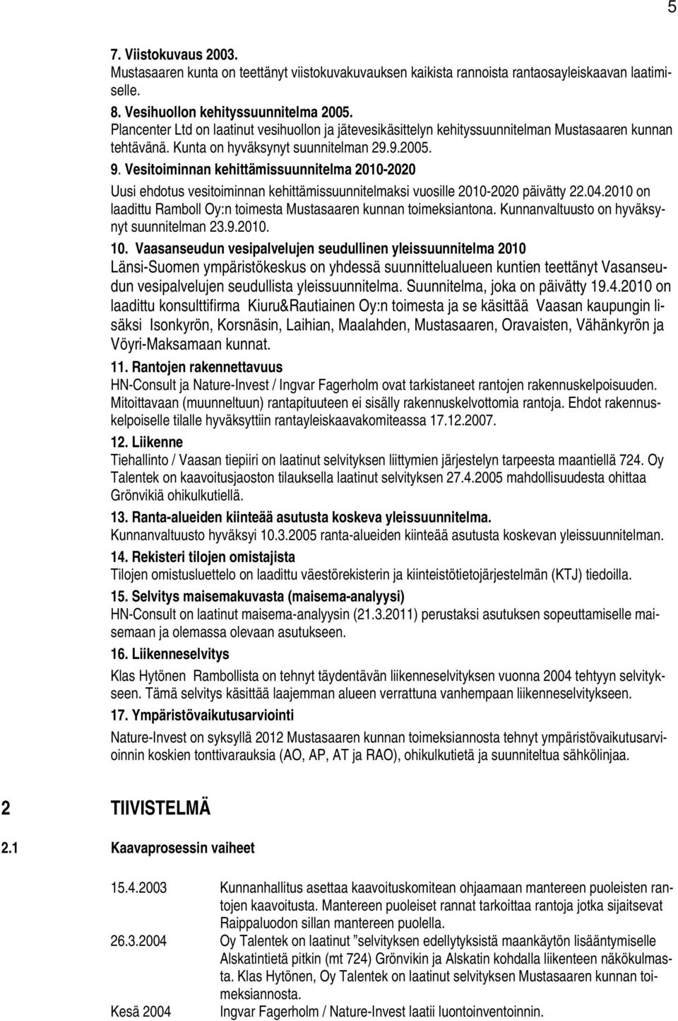 Vesitoiminnan kehittämissuunnitelma 2010-2020 Uusi ehdotus vesitoiminnan kehittämissuunnitelmaksi vuosille 2010-2020 päivätty 22.04.