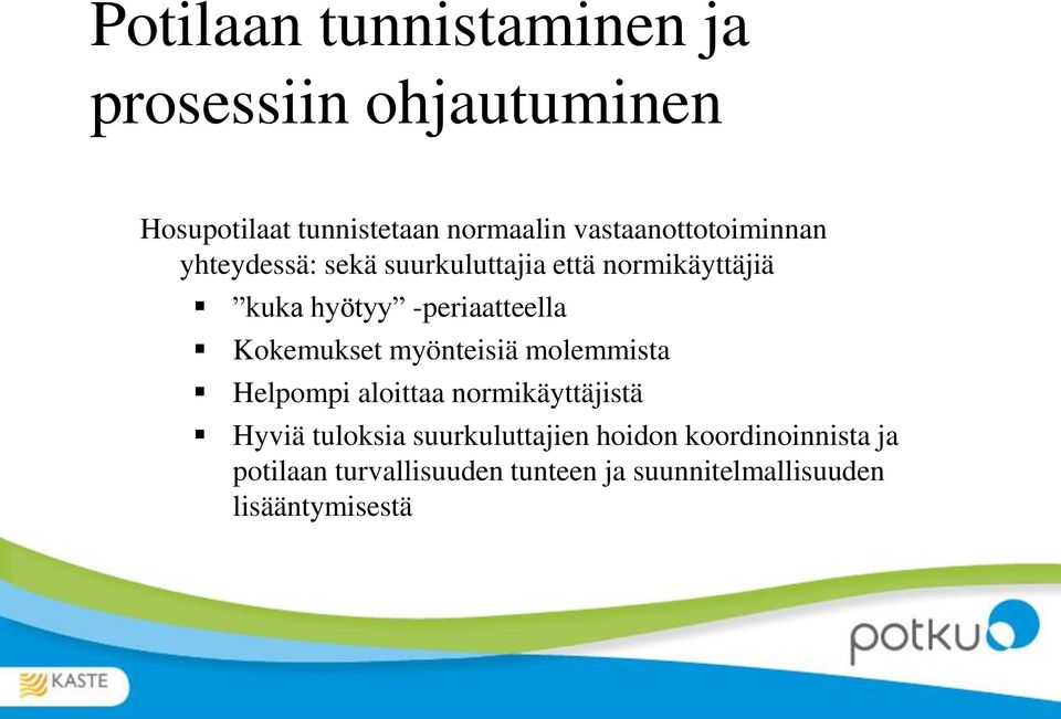 -periaatteella Kokemukset myönteisiä molemmista Helpompi aloittaa normikäyttäjistä Hyviä