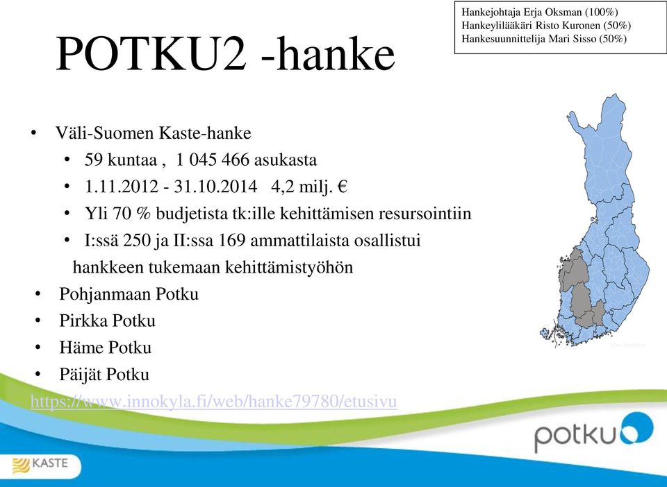 Yli 70 % budjetista tk:ille kehittämisen resursointiin I:ssä 250 ja II:ssa 169 ammattilaista osallistui